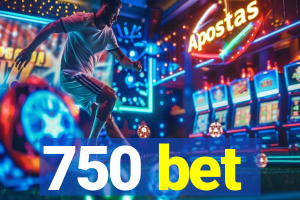 750 bet